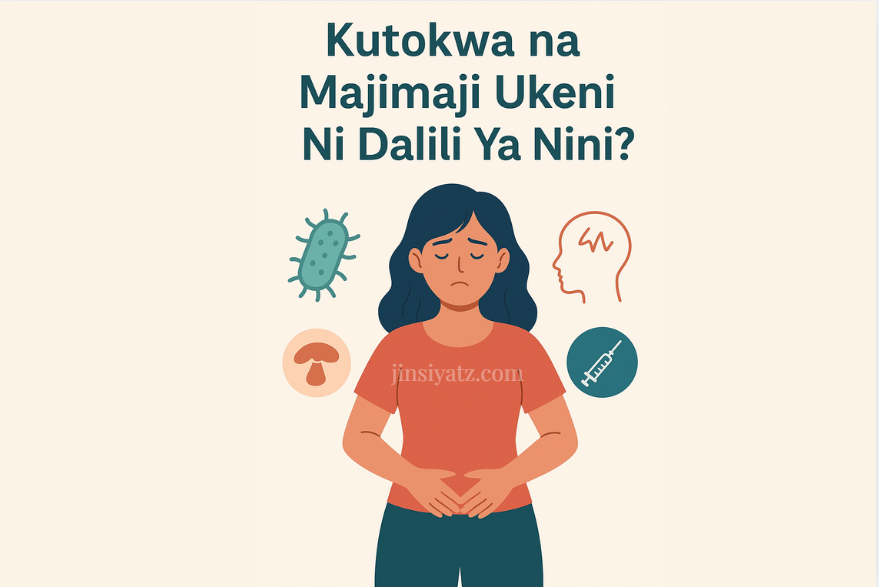 Kutokwa na Majimaji Ukeni Ni Dalili Ya Nini?