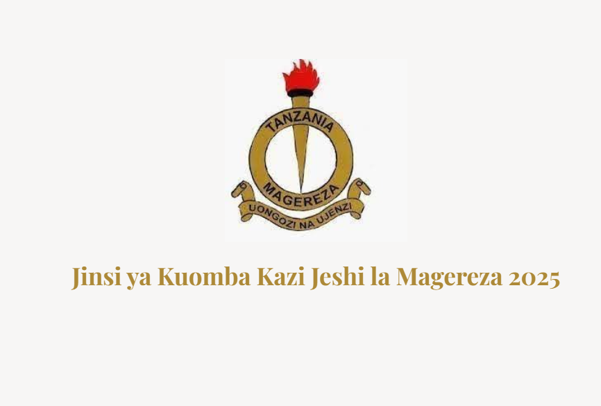Jinsi ya Kuomba Kazi Jeshi la Magereza 2025