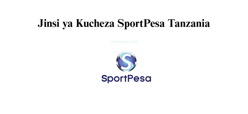 Jinsi ya Kucheza SportPesa Tanzania