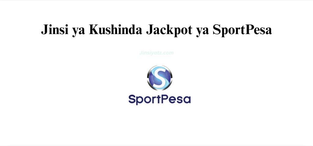 Jinsi ya Kushinda Jackpot ya SportPesa